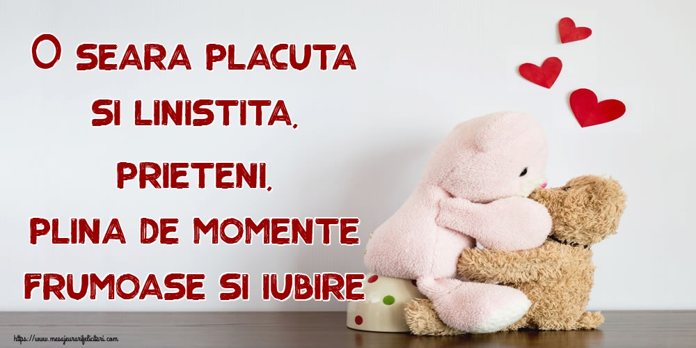 O seara placuta si linistita, prieteni, plina de momente frumoase si iubire