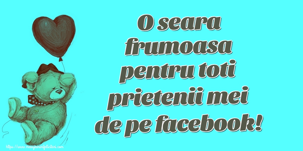 O seara frumoasa pentru toti prietenii mei de pe facebook!