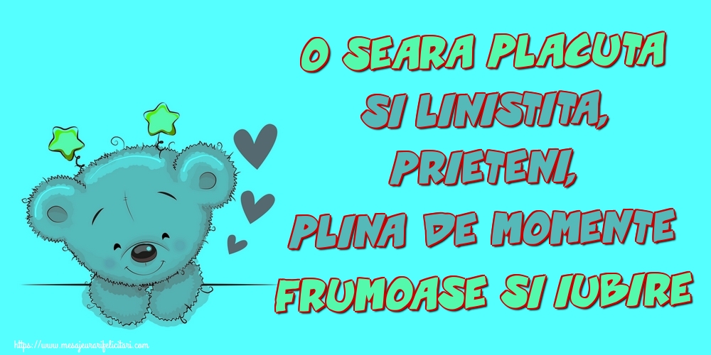 O seara placuta si linistita, prieteni, plina de momente frumoase si iubire