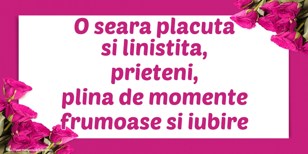 O seara placuta si linistita, prieteni, plina de momente frumoase si iubire