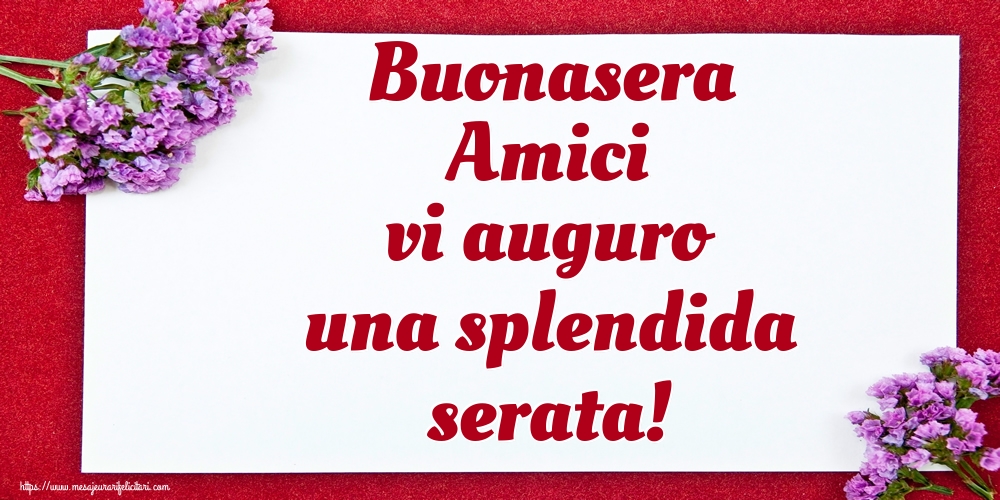 Felicitari de buna seara in Italiana - Buonasera Amici vi auguro una splendida serata!