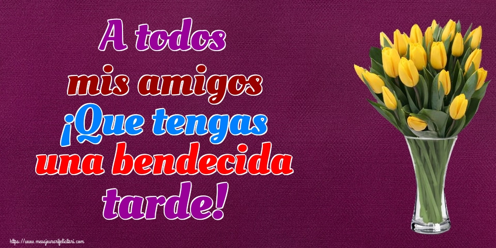 Felicitari de buna seara in Spaniola - A todos mis amigos ¡Que tengas una bendecida tarde!
