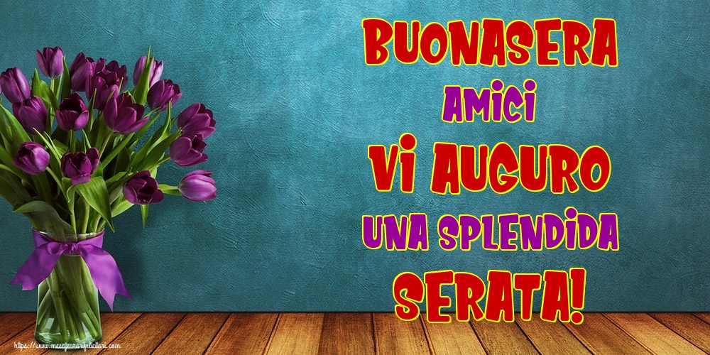 Felicitari de buna seara in Italiana - Buonasera Amici vi auguro una splendida serata!