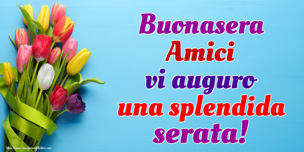 Felicitari de buna seara in Italiana - Buonasera Amici vi auguro una splendida serata!