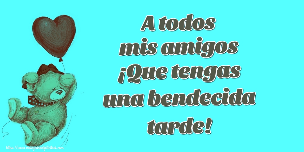 Felicitari de buna seara in Spaniola - A todos mis amigos ¡Que tengas una bendecida tarde!