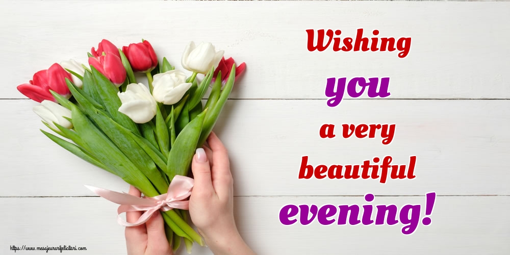 Felicitari de buna seara in Engleza - Wishing you a very beautiful evening!
