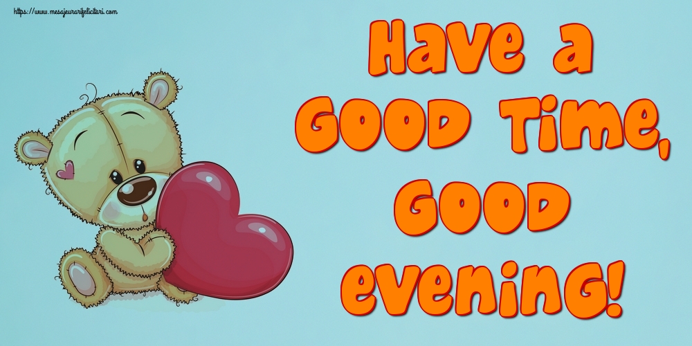 Felicitari de buna seara in Engleza - Have a good time, Good evening!