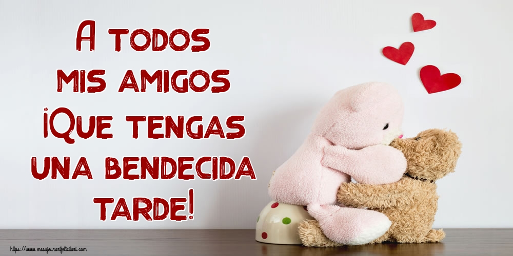 Felicitari de buna seara in Spaniola - A todos mis amigos ¡Que tengas una bendecida tarde! - mesajeurarifelicitari.com