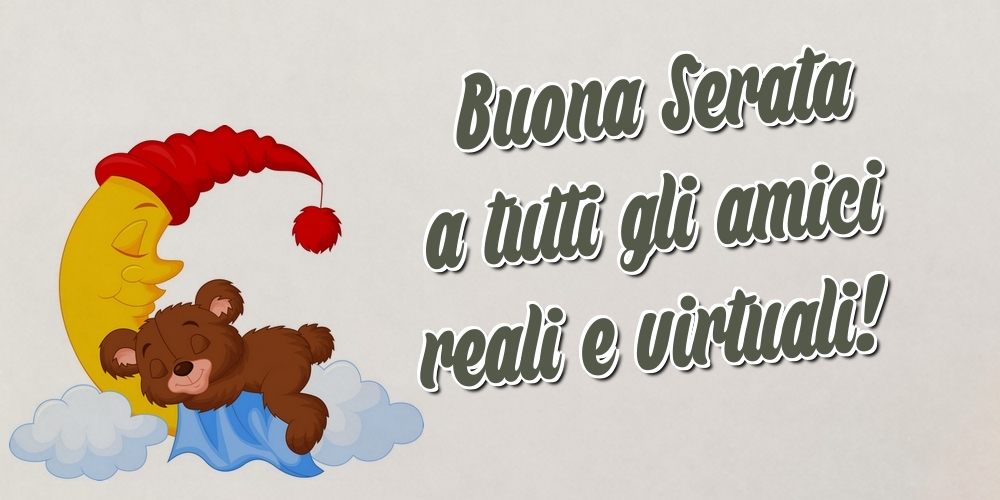 Felicitari de buna seara in Italiana - Buona Serata a tutti gli amici reali e virtuali!