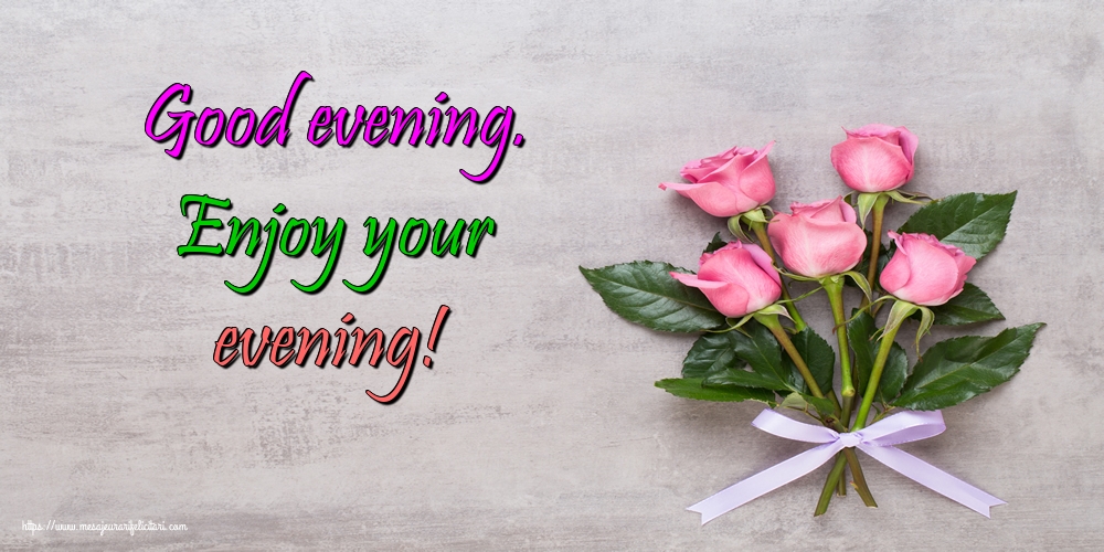 Felicitari de buna seara in Engleza - Good evening. Enjoy your evening!