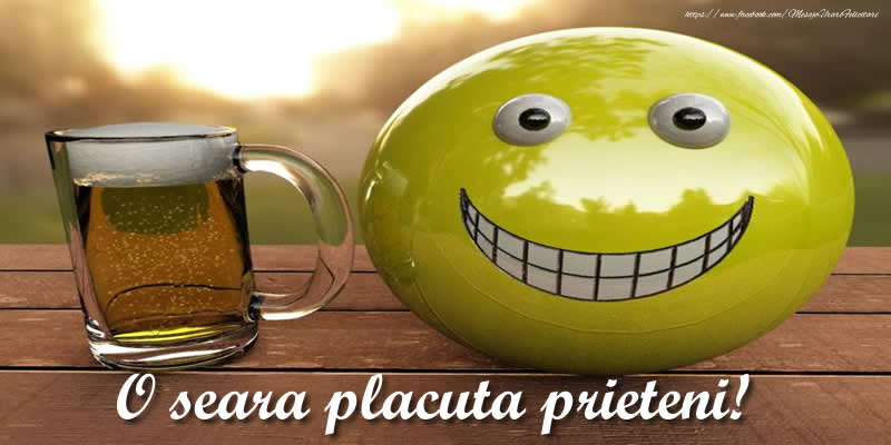 O seara placuta prieteni!