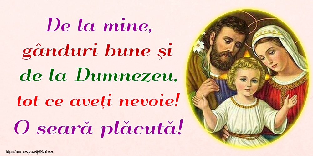 De la mine, gânduri bune şi de la Dumnezeu, tot ce aveţi nevoie! O seară plăcută!