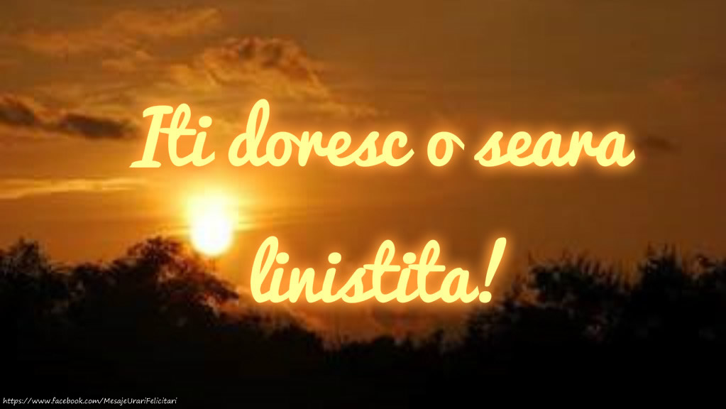 Iti doresc o seara linistita!