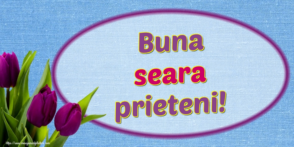 Buna seara prieteni!