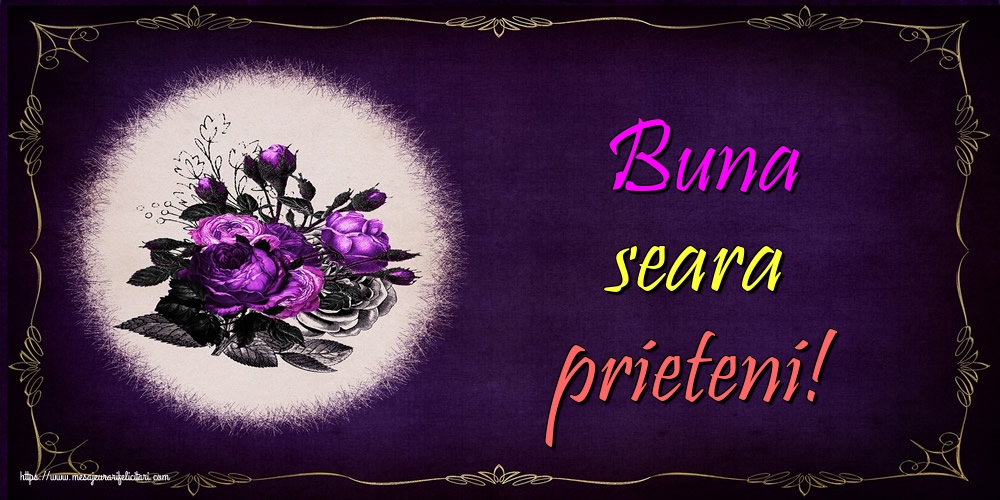 Buna seara prieteni!