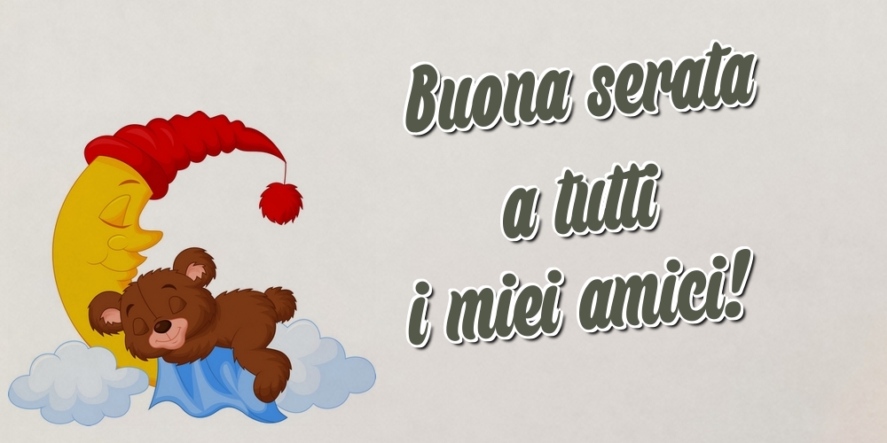 Felicitari de buna seara in Italiana - Buona serata a tutti i miei amici!