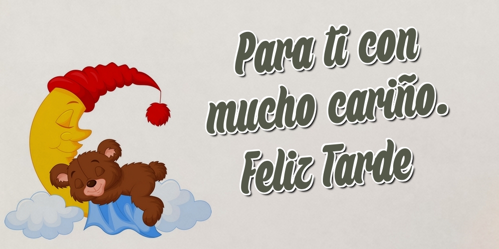 Felicitari de buna seara in Spaniola - Para ti con mucho cariño. Feliz Tarde