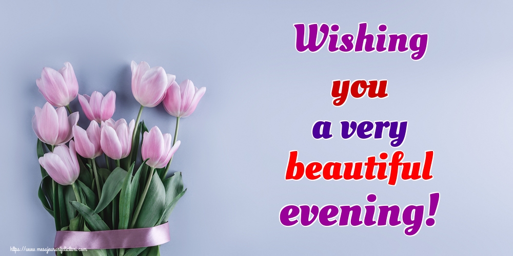 Felicitari de buna seara in Engleza - Wishing you a very beautiful evening!