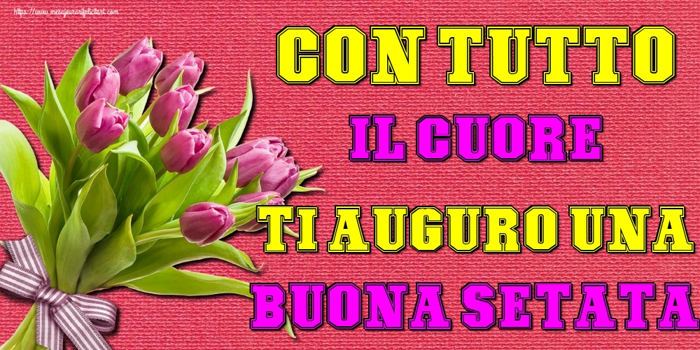 Felicitari de buna seara in Italiana - Con tutto il cuore ti auguro una Buona setata!