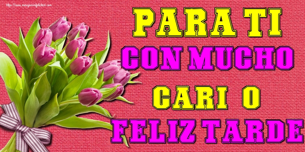Felicitari de buna seara in Spaniola - Para ti con mucho cariño. Feliz Tarde