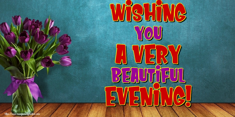 Felicitari de buna seara in Engleza - Wishing you a very beautiful evening!