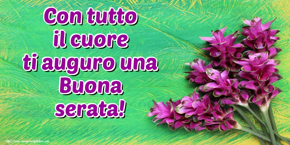 Felicitari de buna seara in Italiana - Con tutto il cuore ti auguro una Buona serata!