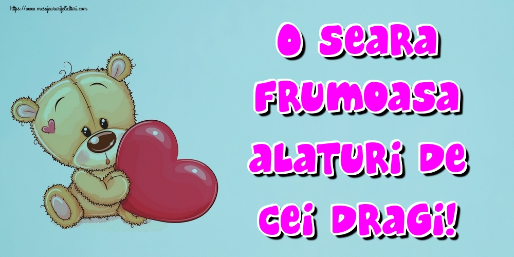 O seara frumoasa alaturi de cei dragi!