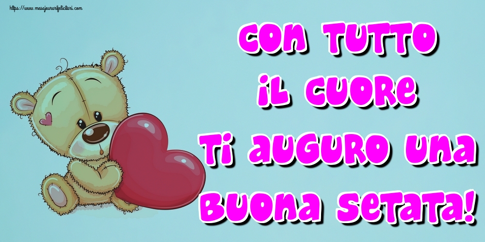 Felicitari de buna seara in Italiana - Con tutto il cuore ti auguro una Buona setata!