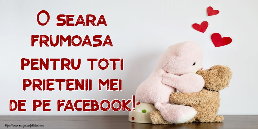 O seara frumoasa pentru toti prietenii mei de pe facebook!