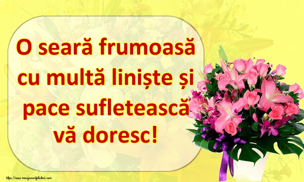 O seară frumoasă cu multă liniște și pace sufletească vă doresc!