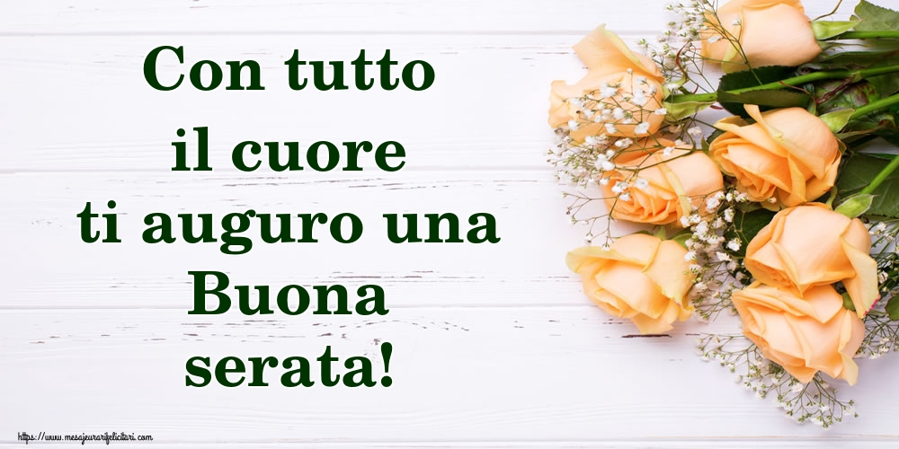 Felicitari de buna seara in Italiana - Con tutto il cuore ti auguro una Buona serata!