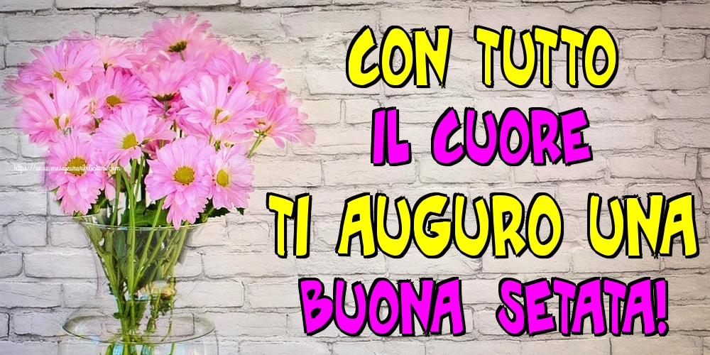Felicitari de buna seara in Italiana - Con tutto il cuore ti auguro una Buona setata!