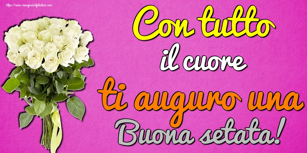 Felicitari de buna seara in Italiana - Con tutto il cuore ti auguro una Buona setata!
