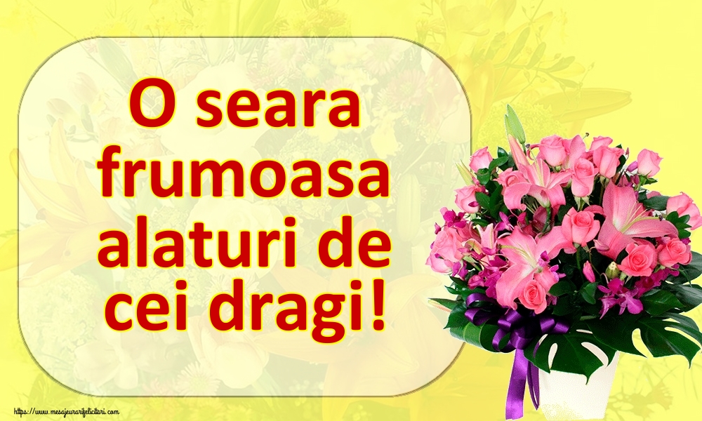 O seara frumoasa alaturi de cei dragi!