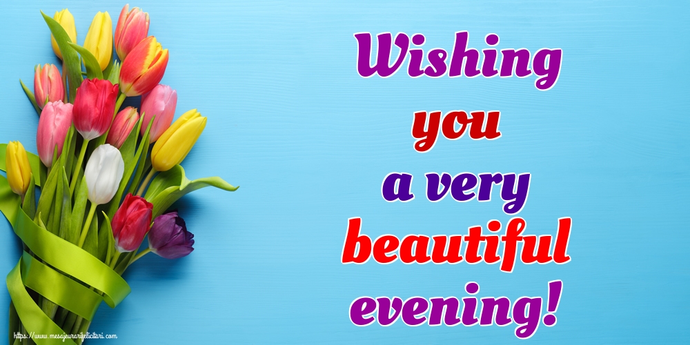 Felicitari de buna seara in Engleza - Wishing you a very beautiful evening!