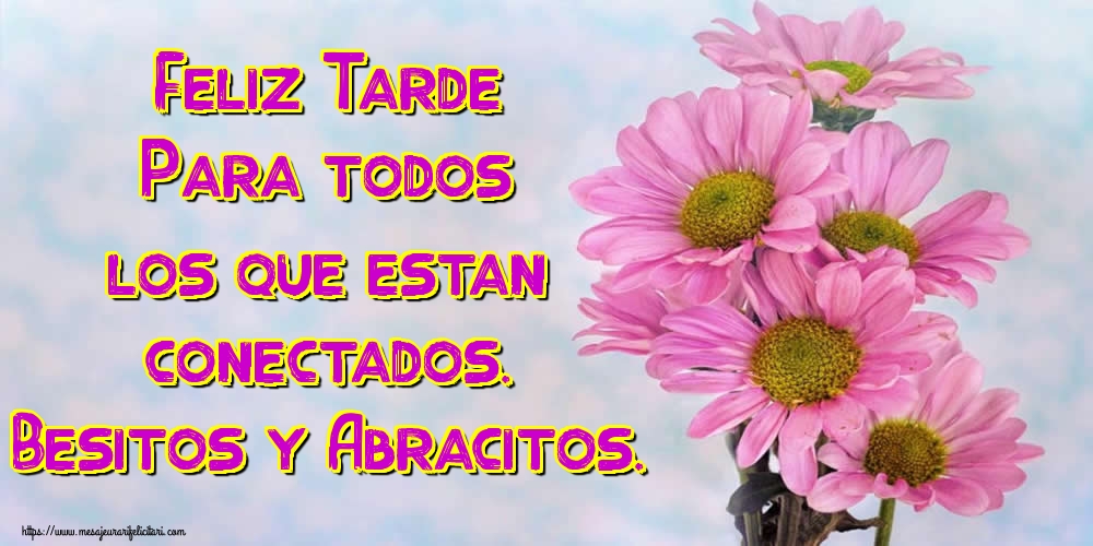 Felicitari de buna seara in Spaniola - Feliz Tarde Para todos los que estan conectados. Besitos y Abracitos.