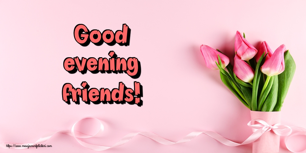 Felicitari de buna seara in Engleza - Good evening friends!