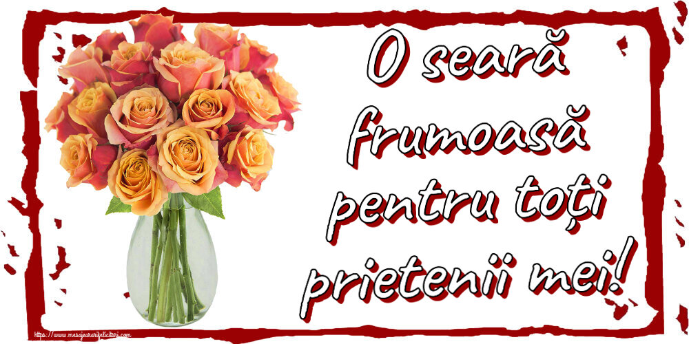 Felicitari de buna seara - O seară frumoasă pentru toți prietenii mei! ~ vază cu trandafiri - mesajeurarifelicitari.com