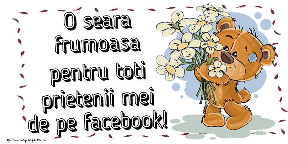Buna seara O seara frumoasa pentru toti prietenii mei de pe facebook! ~ ursulet cu flori