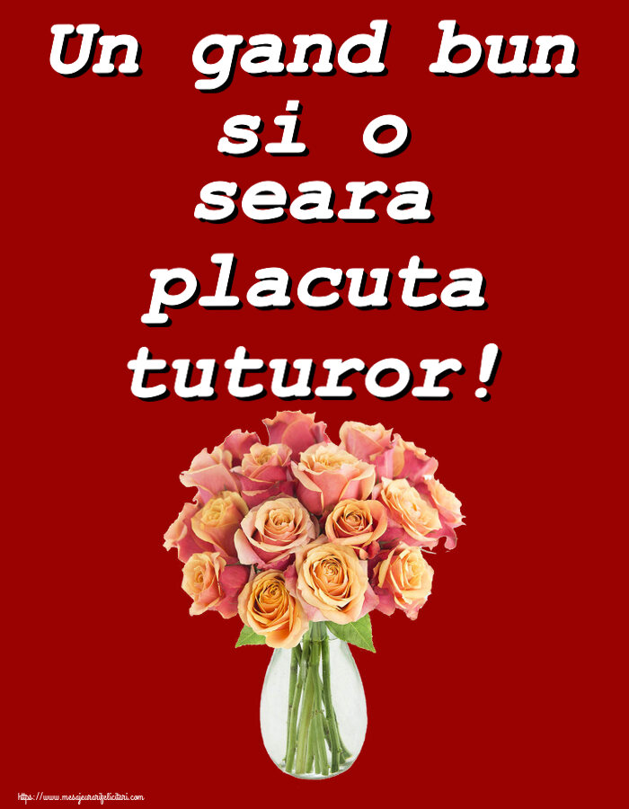 Felicitari de buna seara - Un gand bun si o seara placuta tuturor! ~ vază cu trandafiri - mesajeurarifelicitari.com