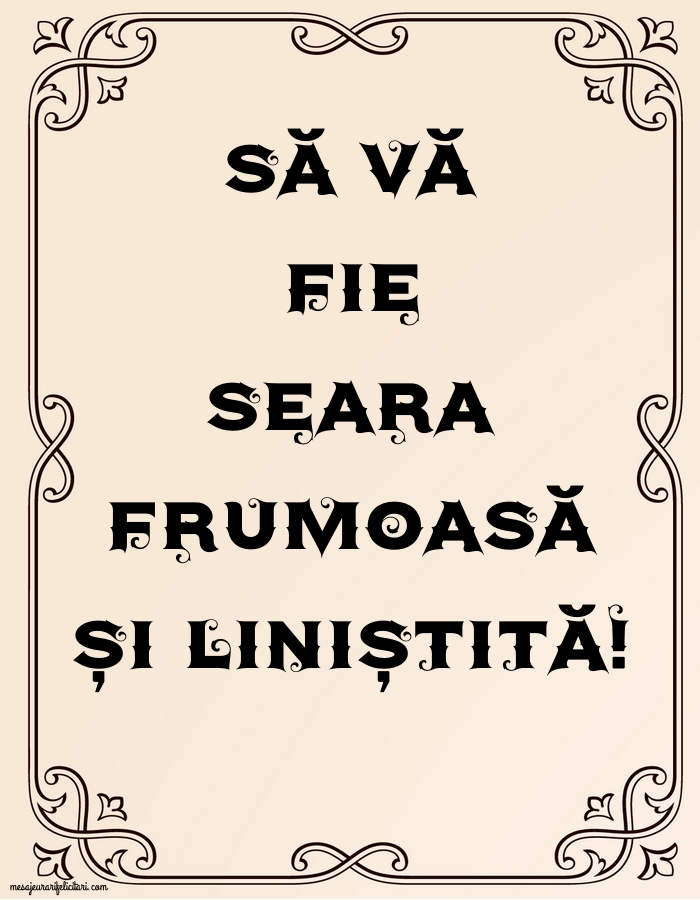 Să vă fie seara frumoasă și liniștită!