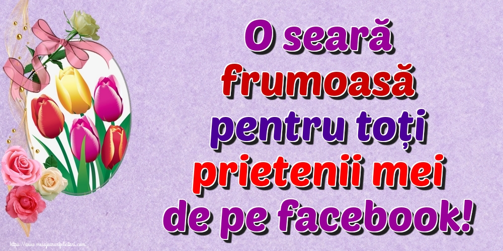 O seară frumoasă pentru toți prietenii mei de pe facebook!