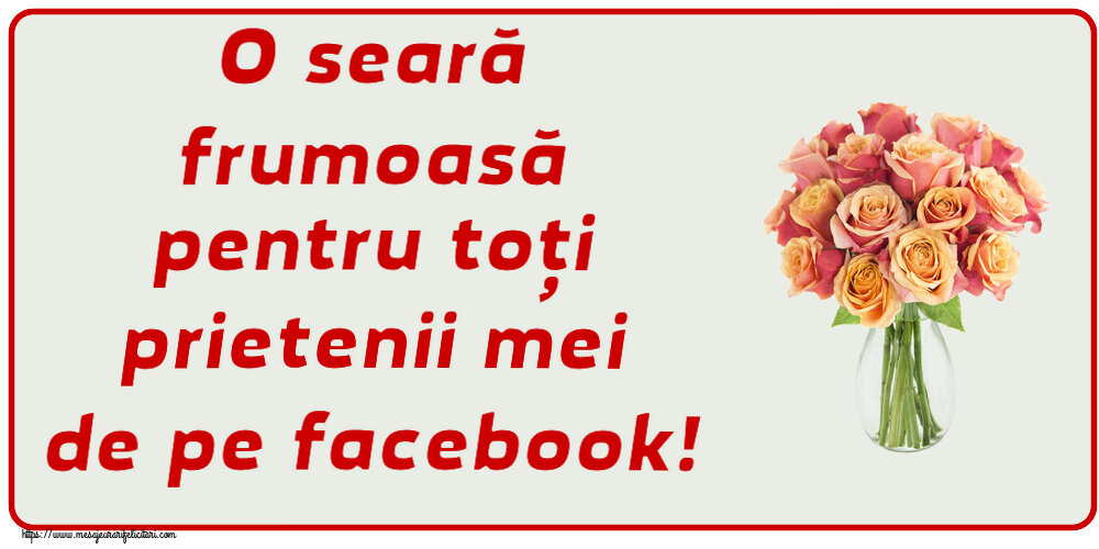 Felicitari de buna seara - O seară frumoasă pentru toți prietenii mei de pe facebook! ~ vază cu trandafiri - mesajeurarifelicitari.com
