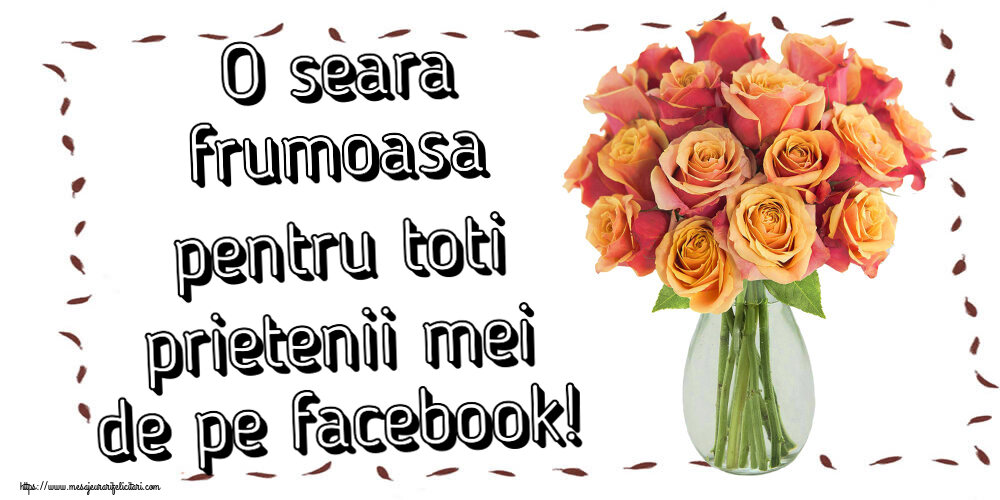 Felicitari de buna seara - O seara frumoasa pentru toti prietenii mei de pe facebook! ~ vază cu trandafiri - mesajeurarifelicitari.com