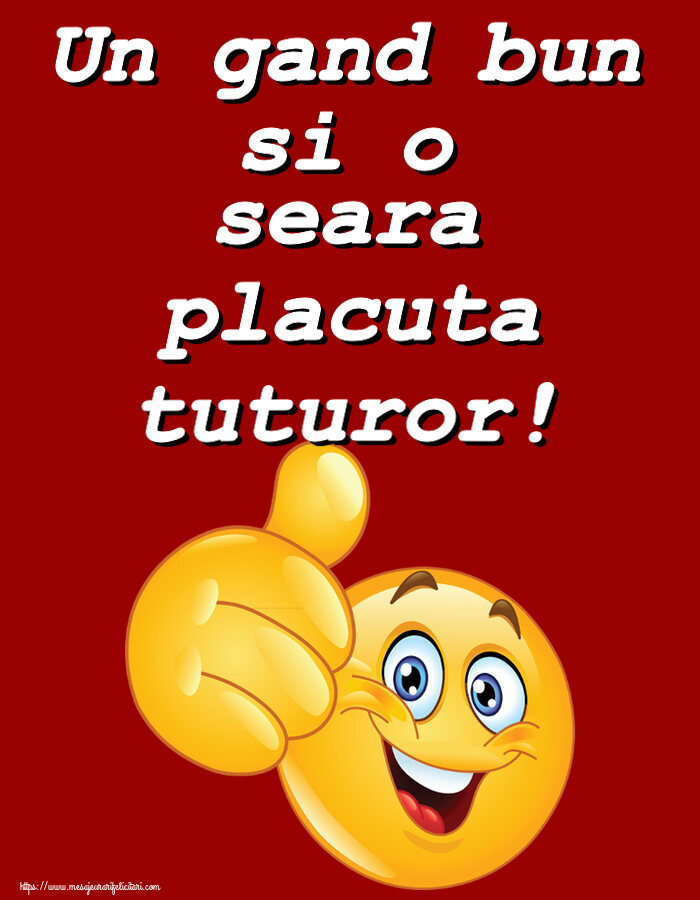 Buna seara Un gand bun si o seara placuta tuturor! ~ emoticoana Like