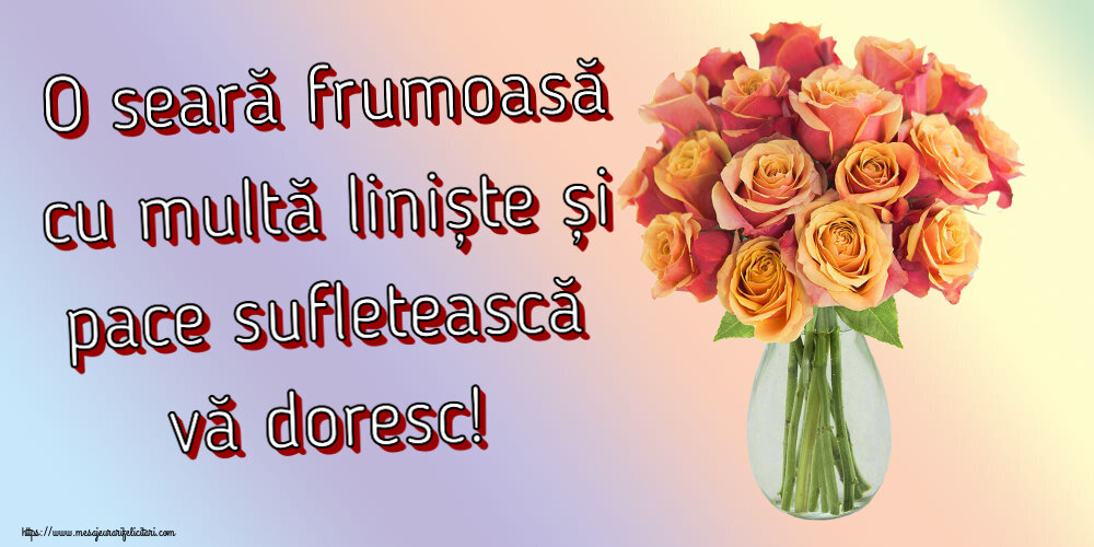 Felicitari de buna seara - O seară frumoasă cu multă liniște și pace sufletească vă doresc! ~ vază cu trandafiri - mesajeurarifelicitari.com