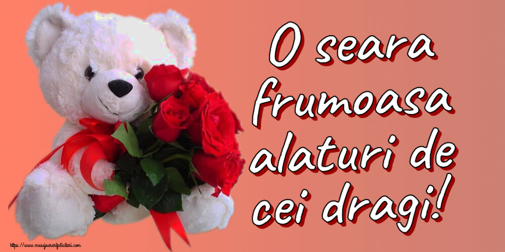 Felicitari de buna seara - O seara frumoasa alaturi de cei dragi! ~ ursulet alb cu trandafiri rosii - mesajeurarifelicitari.com