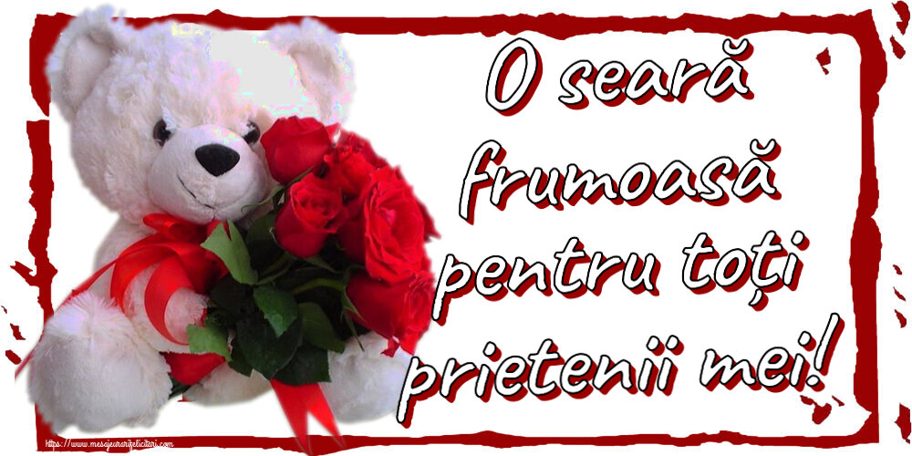 O seară frumoasă pentru toți prietenii mei! ~ ursulet alb cu trandafiri rosii
