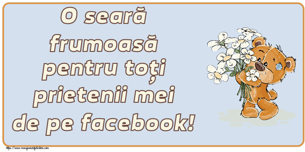 Felicitari de buna seara - O seară frumoasă pentru toți prietenii mei de pe facebook! ~ ursulet cu flori - mesajeurarifelicitari.com
