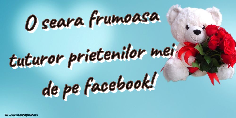 Felicitari de buna seara - O seara frumoasa tuturor prietenilor mei de pe facebook! ~ ursulet alb cu trandafiri rosii - mesajeurarifelicitari.com